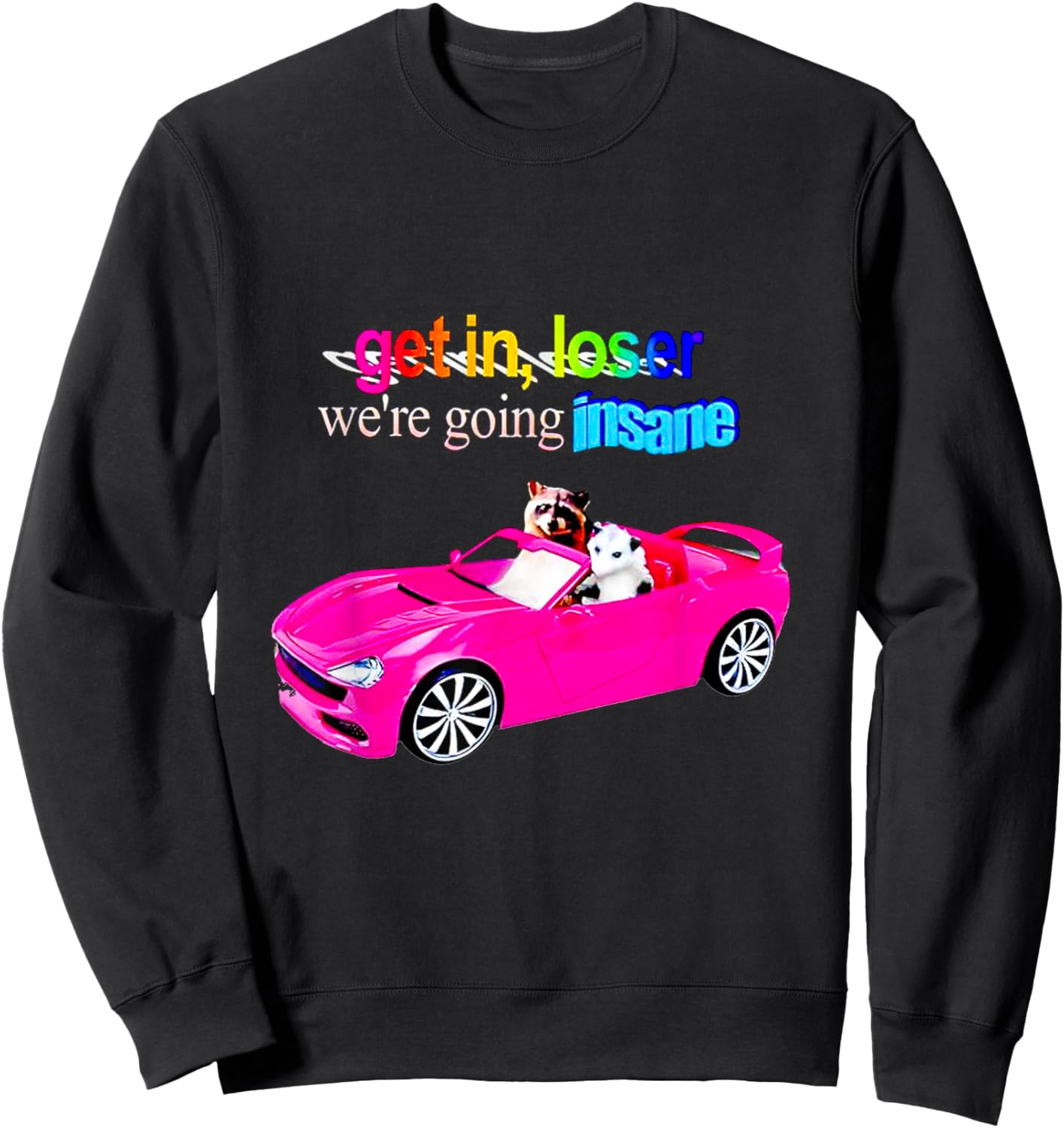 Get in loser we're going insane Sweatshirt - Sweatshirt | Black