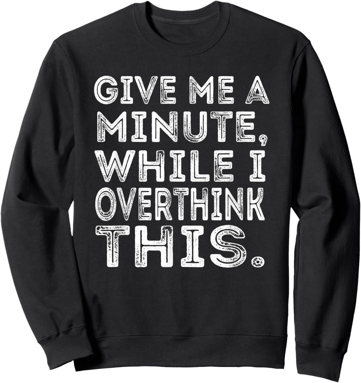 Give Me a Minute While I Overthink This Funny Meme Sweatshirt - Sweatshirt | Black