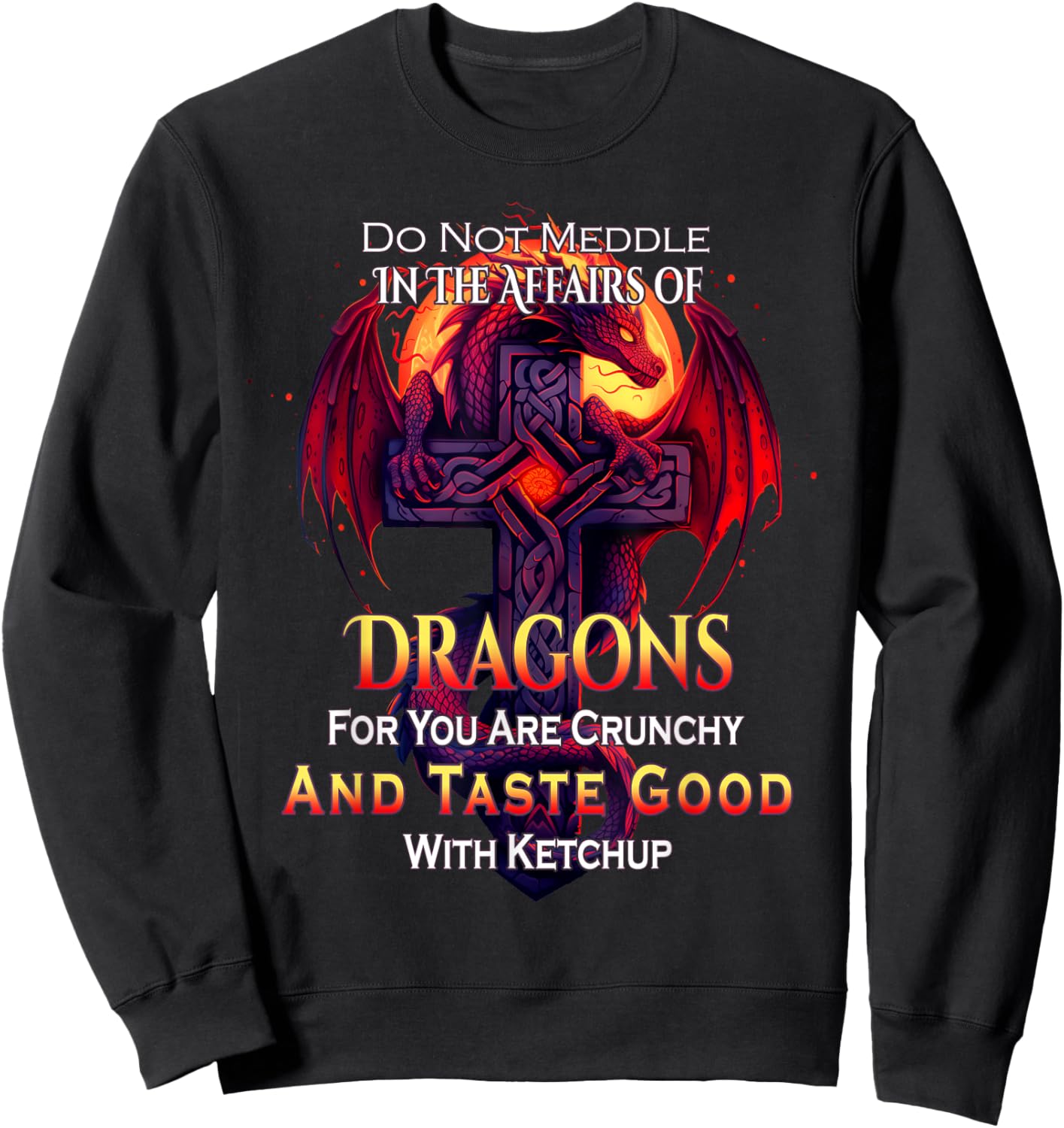 Do Not Meddle In the Affairs Of Dragons Fantasy Sweatshirt - Sweatshirt | Black
