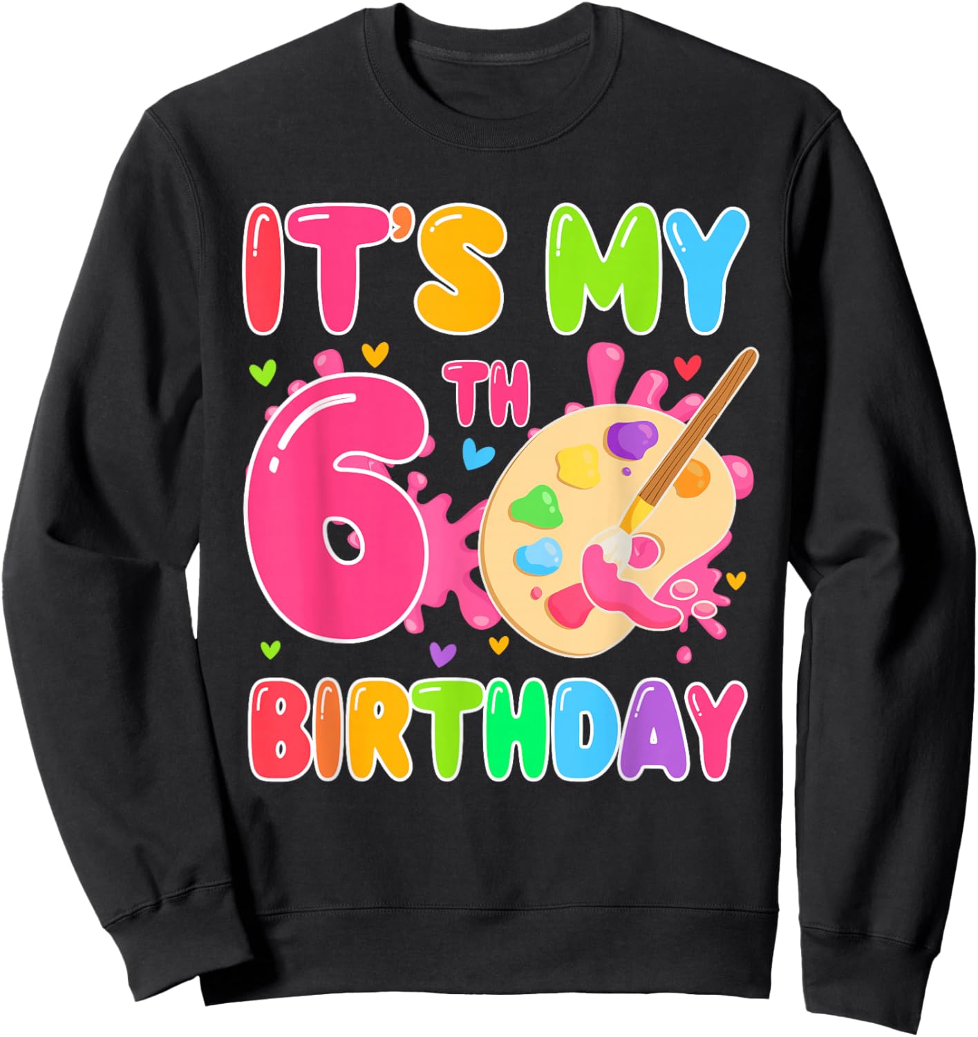 6 Years Old Artists It's My 6th Birthday Painting Art Sweatshirt - Sweatshirt | Black