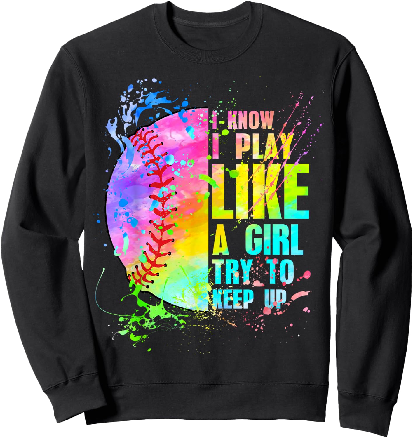 I Know I Play Like A Girl Try To Keep Up Softball Sweatshirt - Sweatshirt | Black