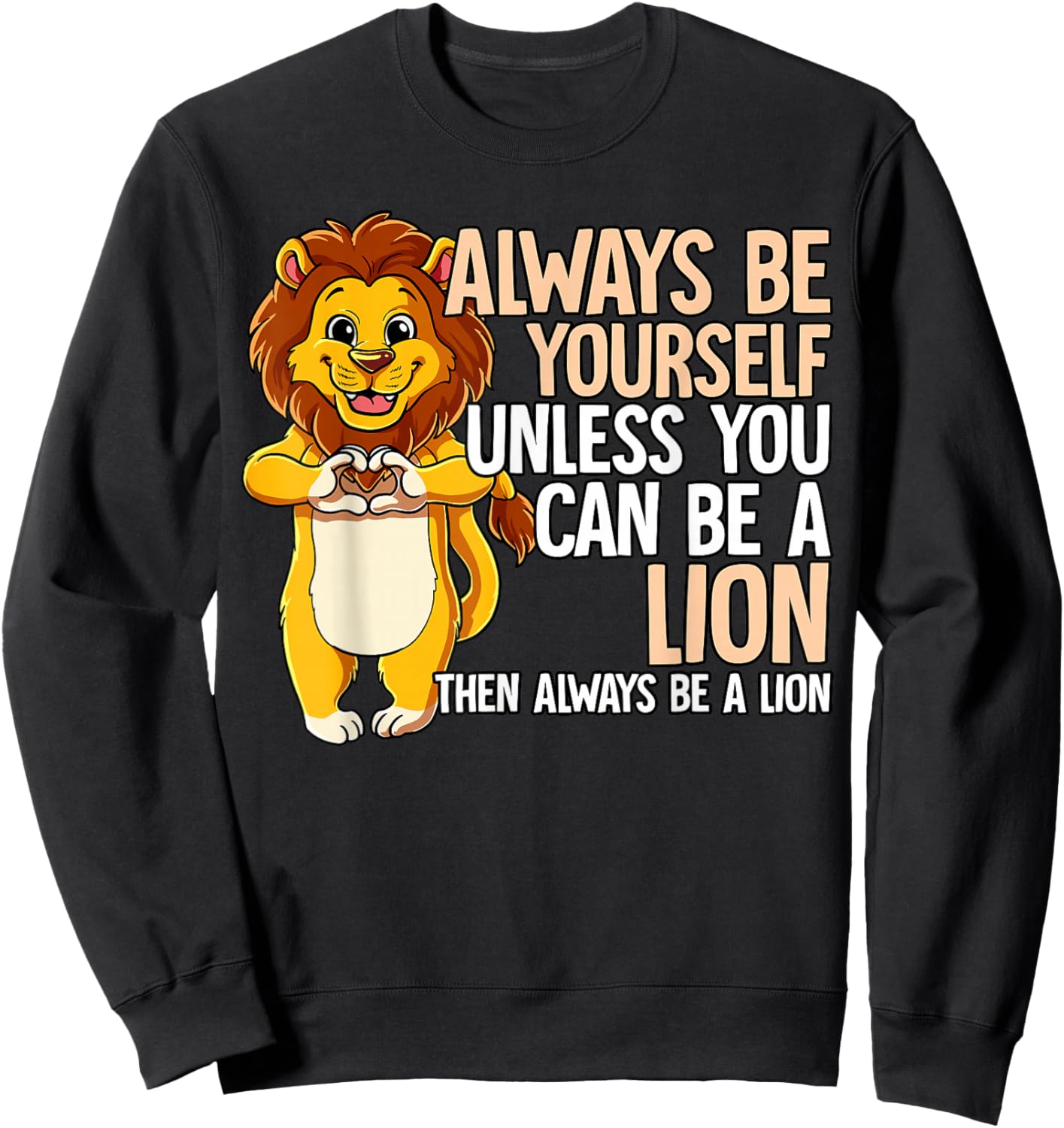Always Be Yourself Unless You Can Be A Lion Sweatshirt - Sweatshirt | Black