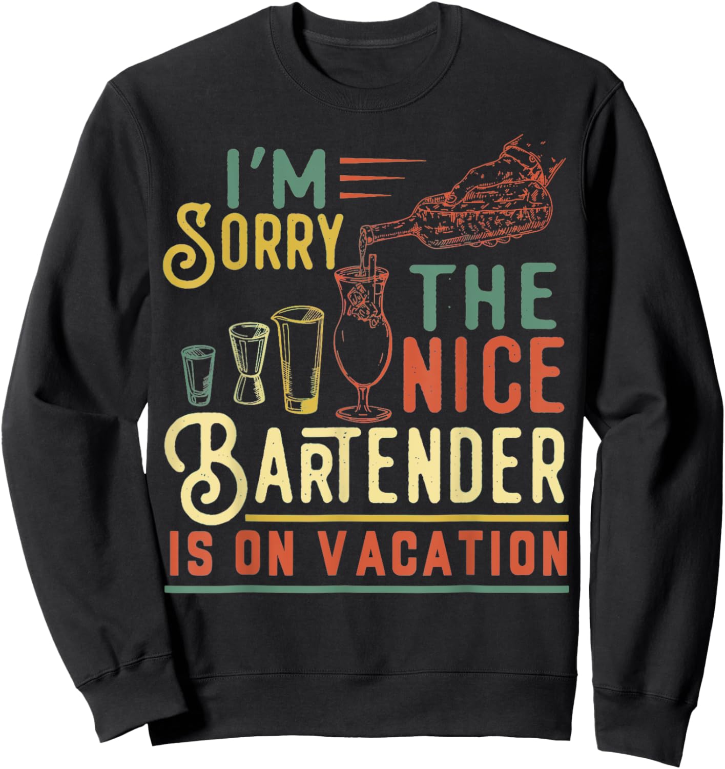 I'm Sorry The Nice Bartender Is On Vacation Funny Sweatshirt - Sweatshirt | Black