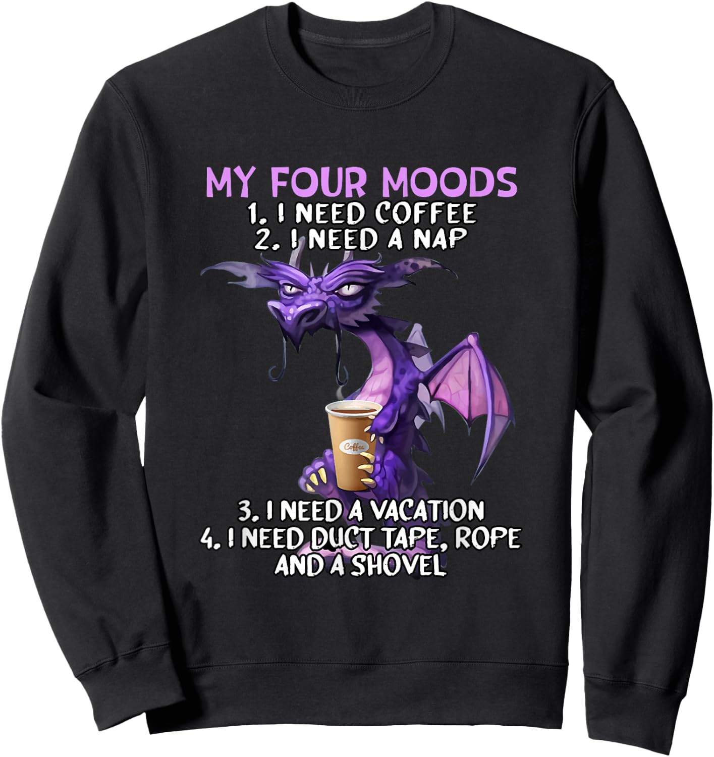 My Four Moods I Need Coffee I Need A Nap Dragon Coffee Lover Sweatshirt - Sweatshirt | Black