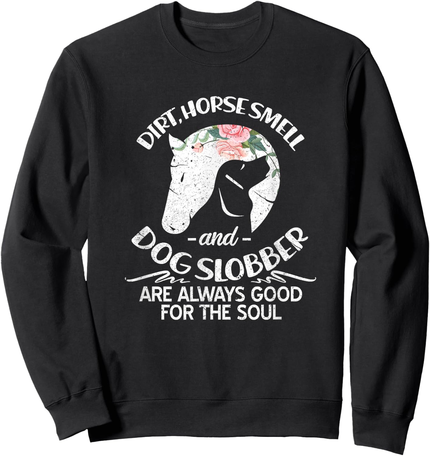 Dirt Horse Smell and Dog Slobber Horse Lovers Sweatshirt - Sweatshirt | Black