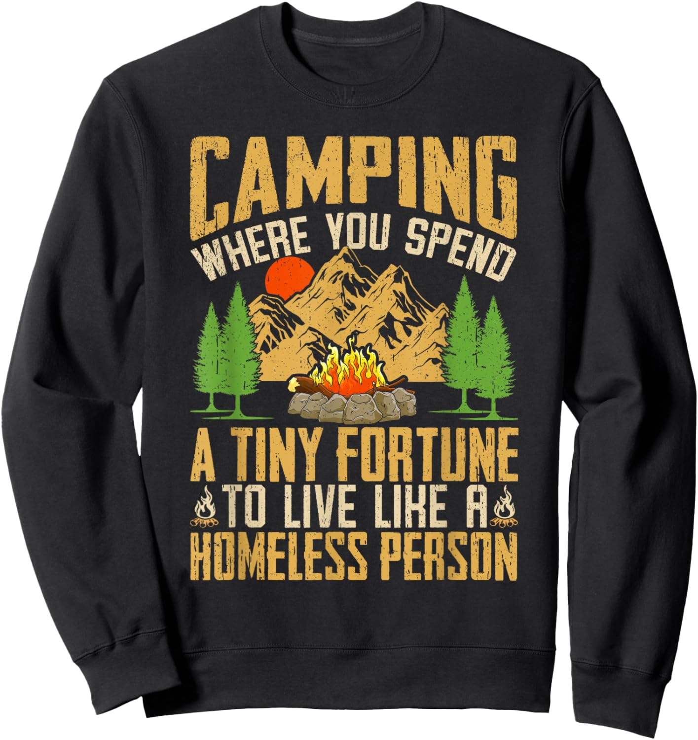 Camping Where You Spend A Fortune To Live Like Homeless Sweatshirt - Sweatshirt | Black