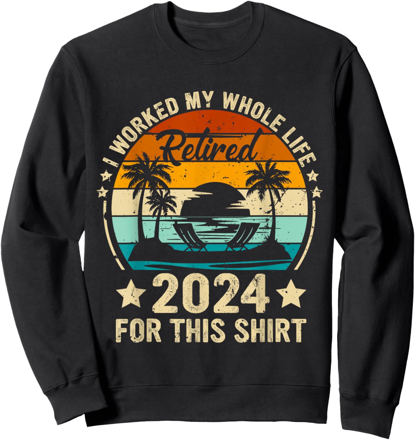 Vintage Retired 2024 I Worked My Whole Life This Retirement Sweatshirt - Sweatshirt | Black