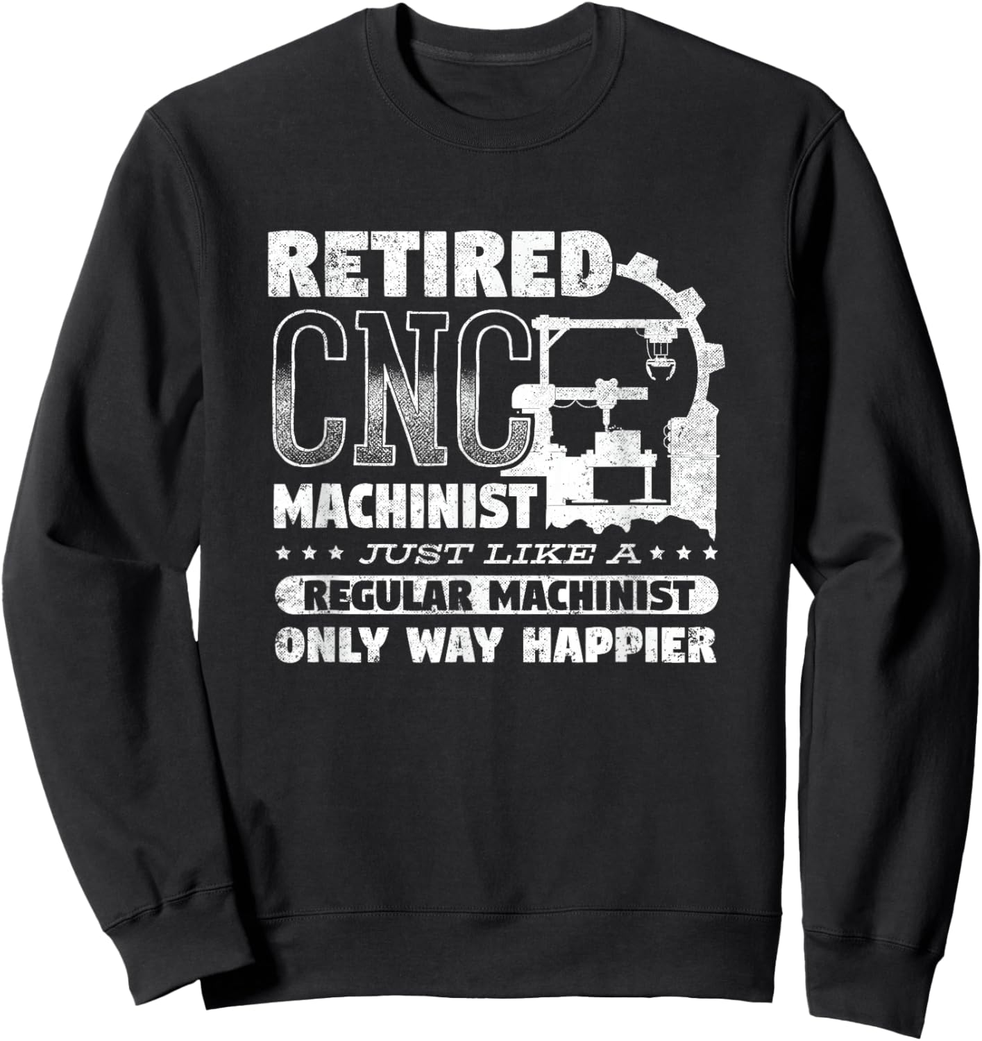 CNC Machinist Engineer CNC Operator Retired CNC Machinist Sweatshirt - Sweatshirt | Black