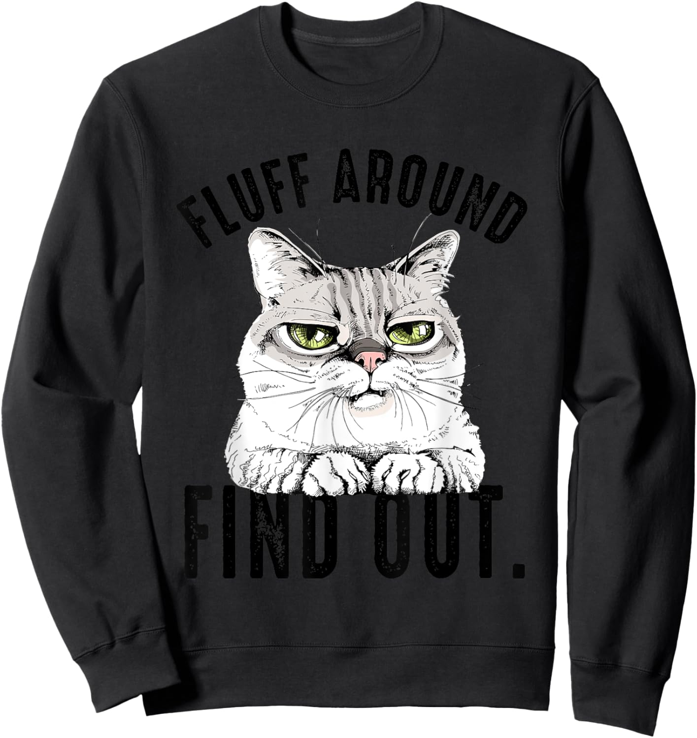 Angry Kitty Cat Sarcastic Novelty Fluff Around and Find Out Women Sweatshirt - Sweatshirt | Black