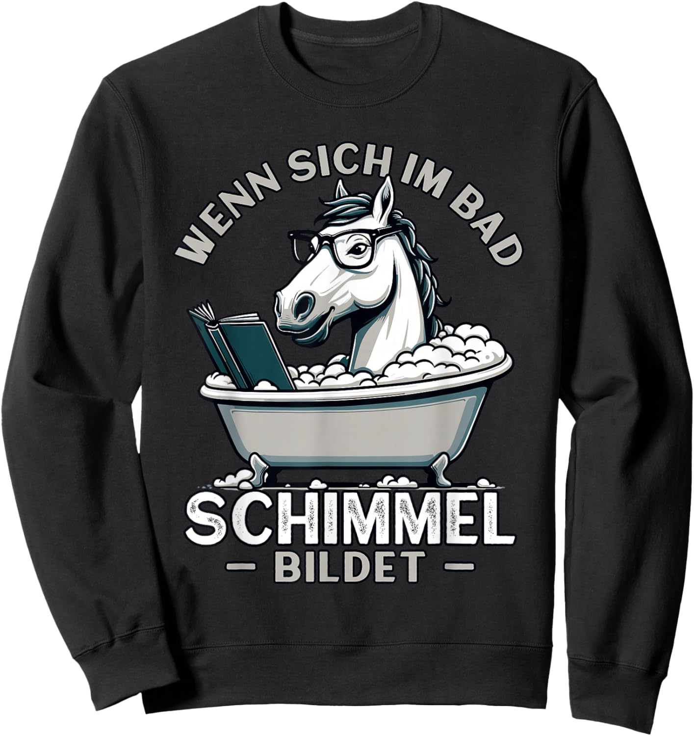 Meme Lustiger Spruch Pferd, Spaß Humor Fun, Schimmel im Bad Sweatshirt - Sweatshirt | Black