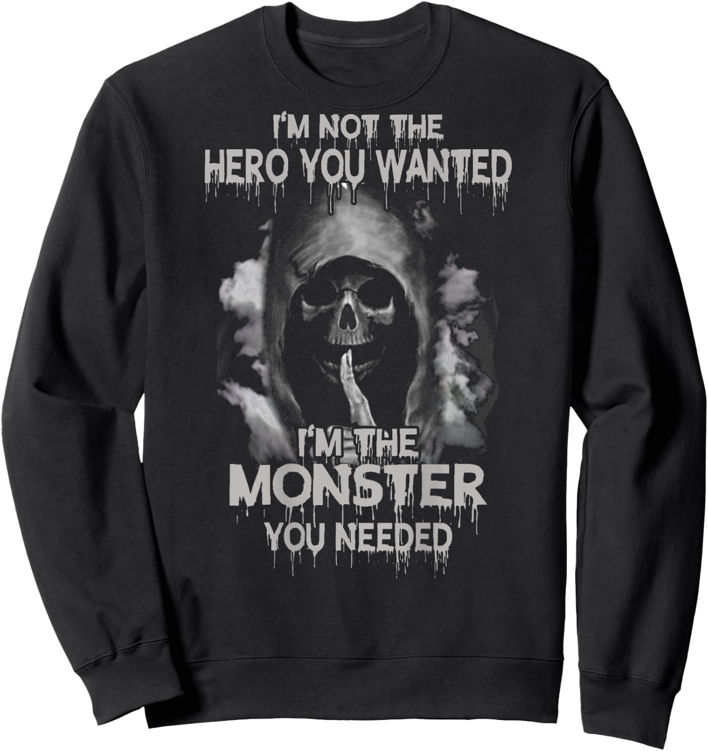 I'm Not the Hero You Wanted I'm the Moster You Needed Shirt Sweatshirt - Sweatshirt | Black