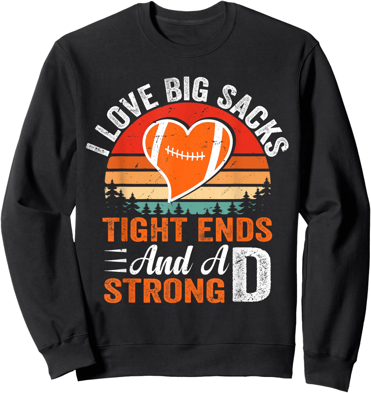 I Love Big Sacks Tight Ends And A Strong D Football Sayings Sweatshirt - Sweatshirt | Black
