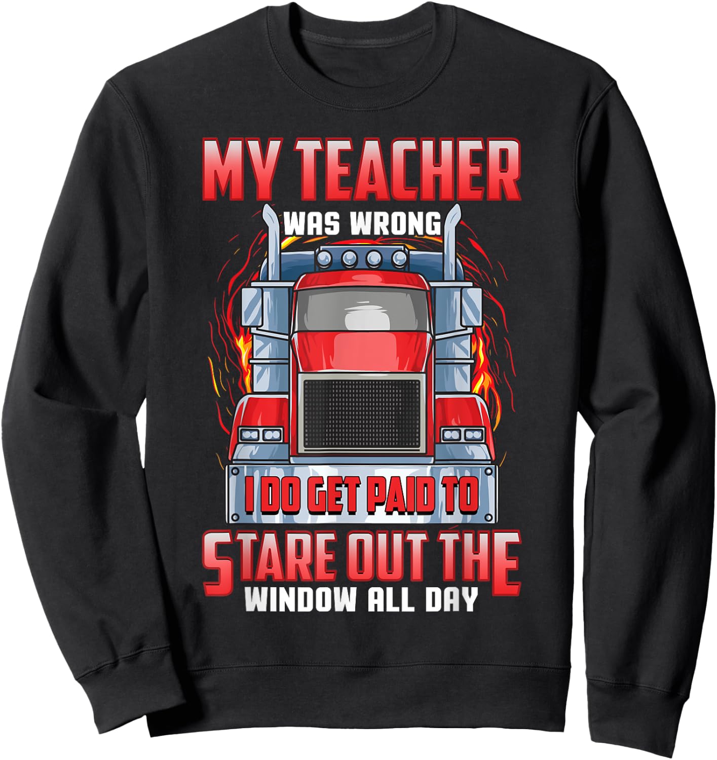Funny Truck Driver Shirts Men Trucker My Teacher Was Wrong Sweatshirt - Sweatshirt | Black