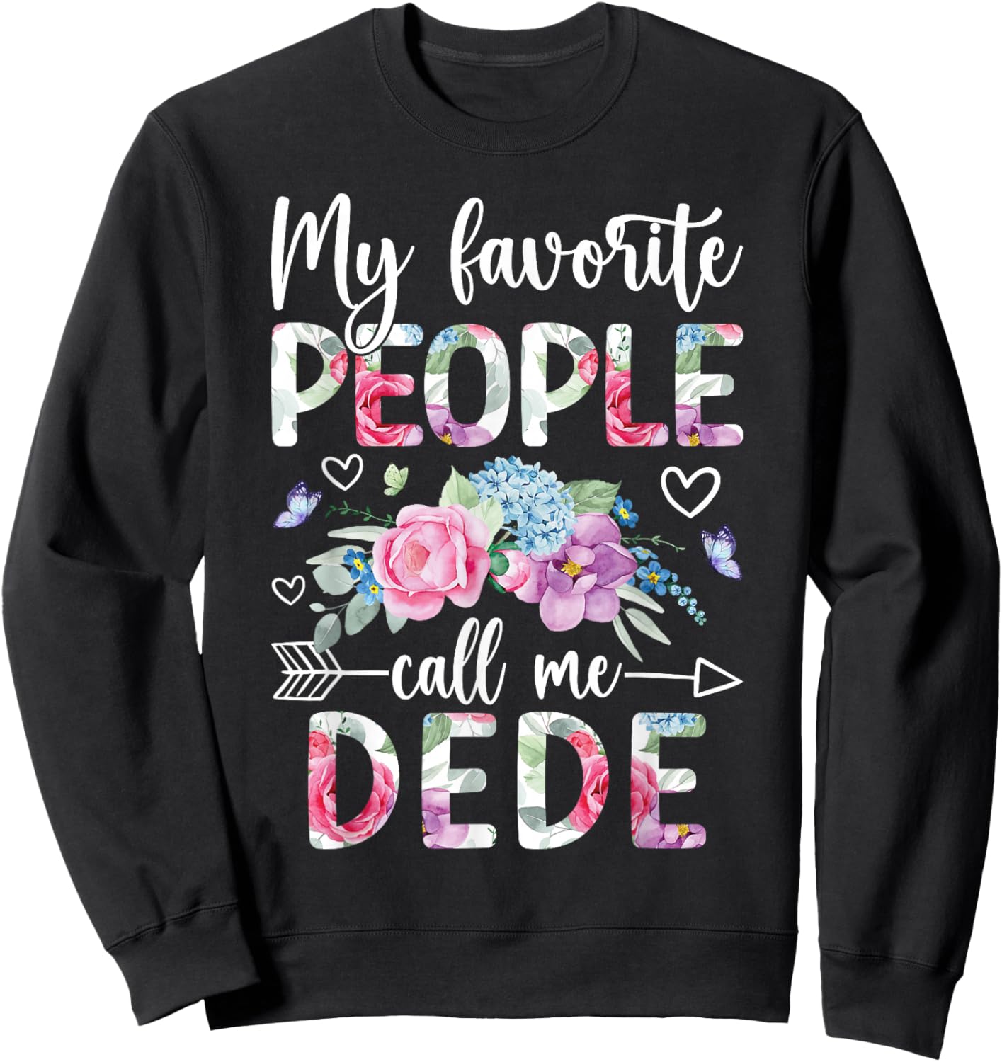 Favorite People Call Me Dede Grandma Dede Grandmother Sweatshirt - Sweatshirt | Black