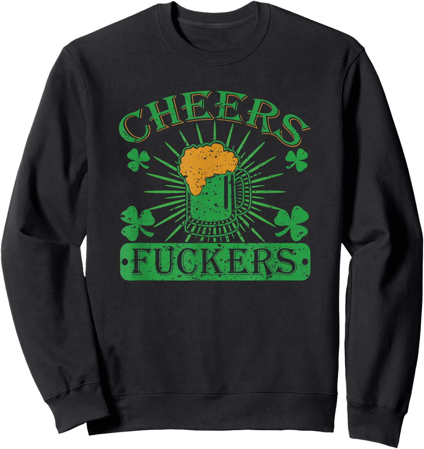 Cheers Fuckers Funny St. Patricks Day Irish Drinking Sweatshirt - Sweatshirt | Black