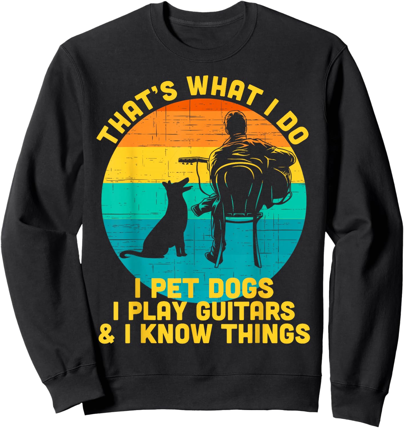That's What I Do I Pet Dogs Play Guitars Dog and Guitar Sweatshirt - Sweatshirt | Black