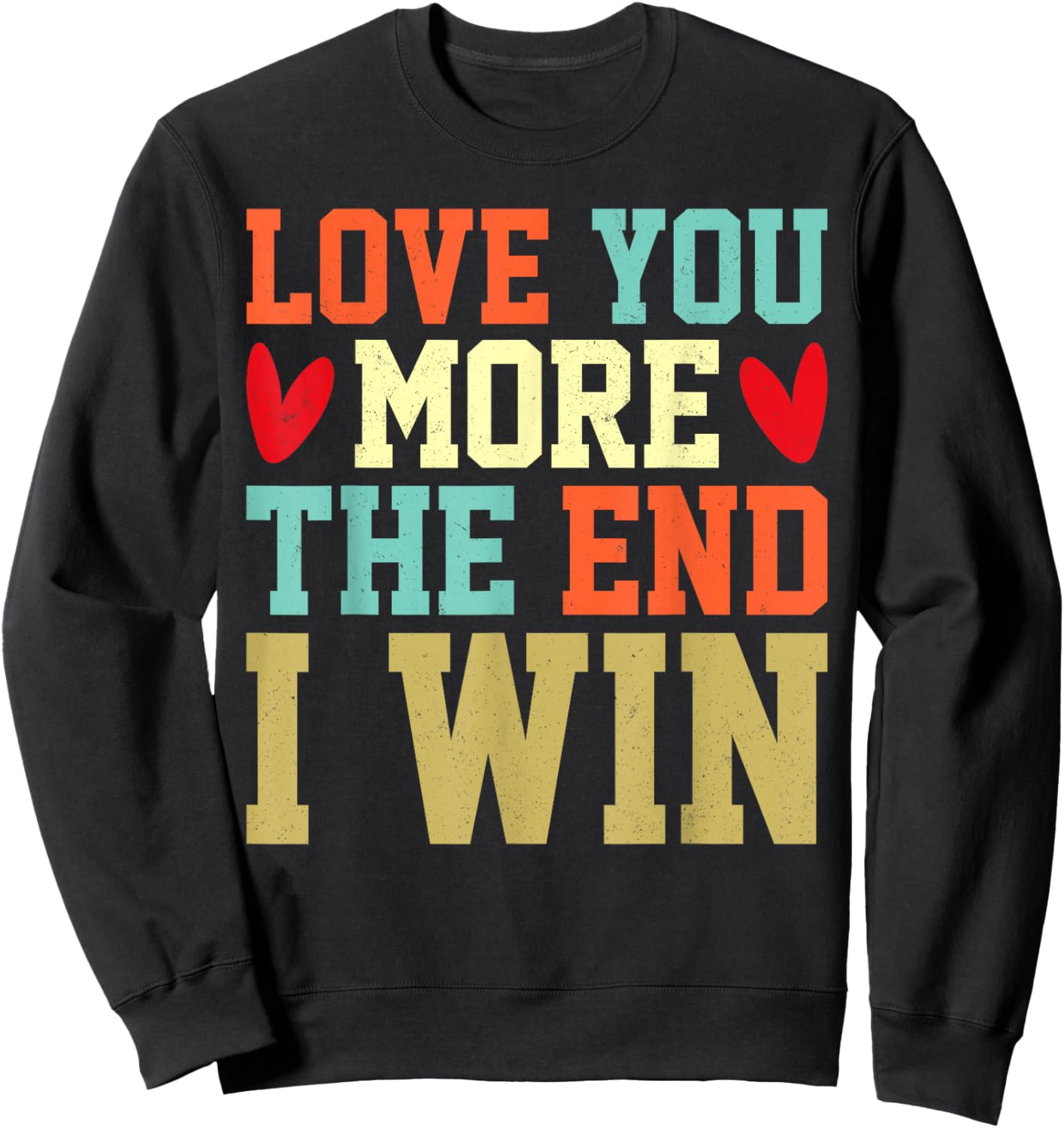 Vintage Funny Love You More The End I Win Valentine Sweatshirt - Sweatshirt | Black