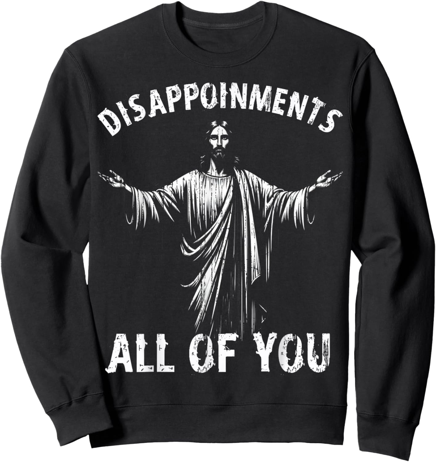 Funny Jesus Joke Disappointments All of You Christian Humor Sweatshirt - Sweatshirt | Black