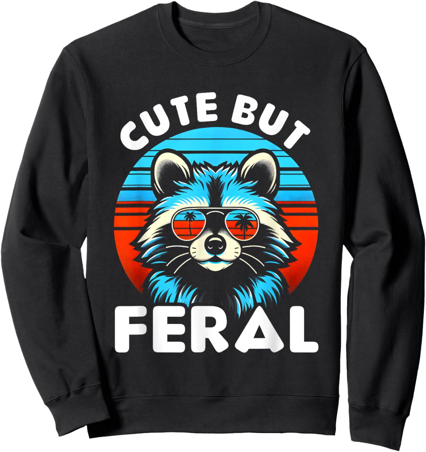 Cute But Feral Funny Colorful Racoon With Sunglasses Racoon Sweatshirt - Sweatshirt | Black