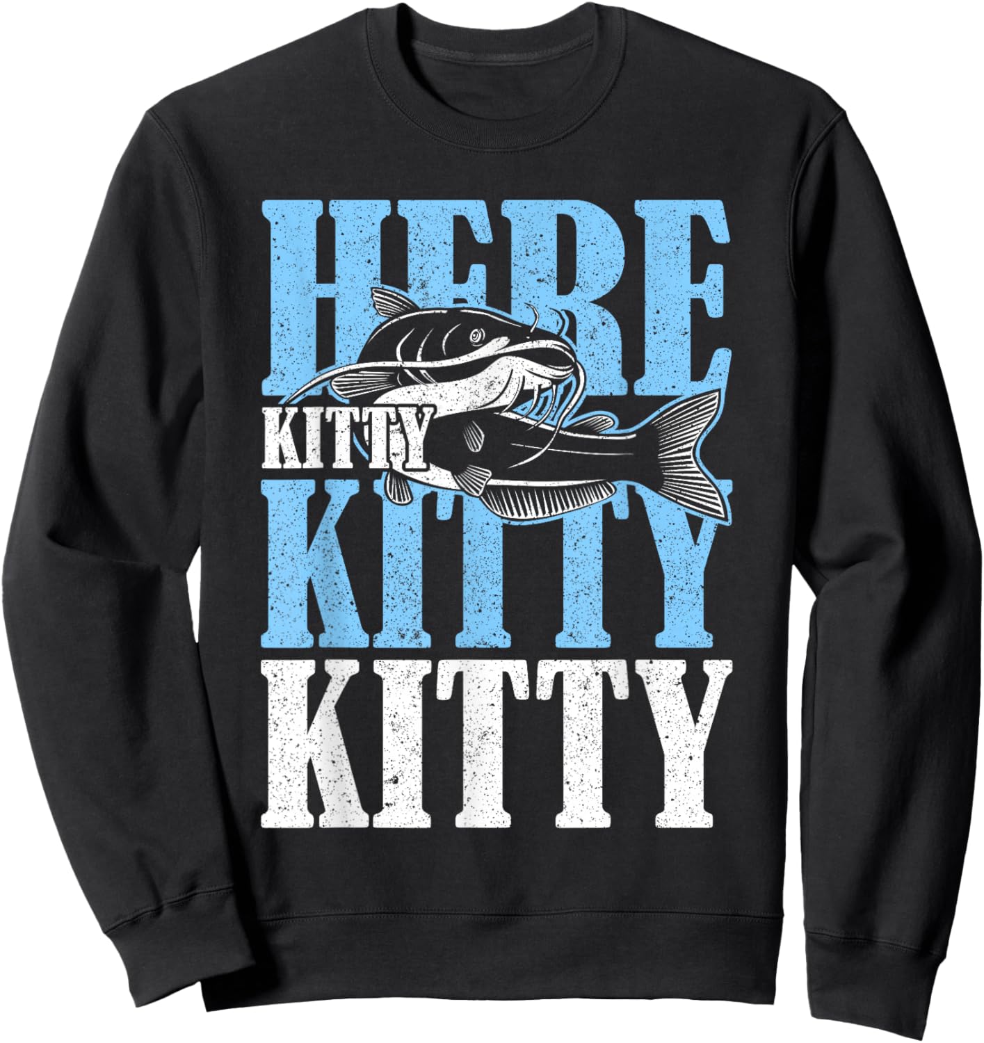 Here Kitty Kitty Kitty Catfish Fisching Sweatshirt - Sweatshirt | Black