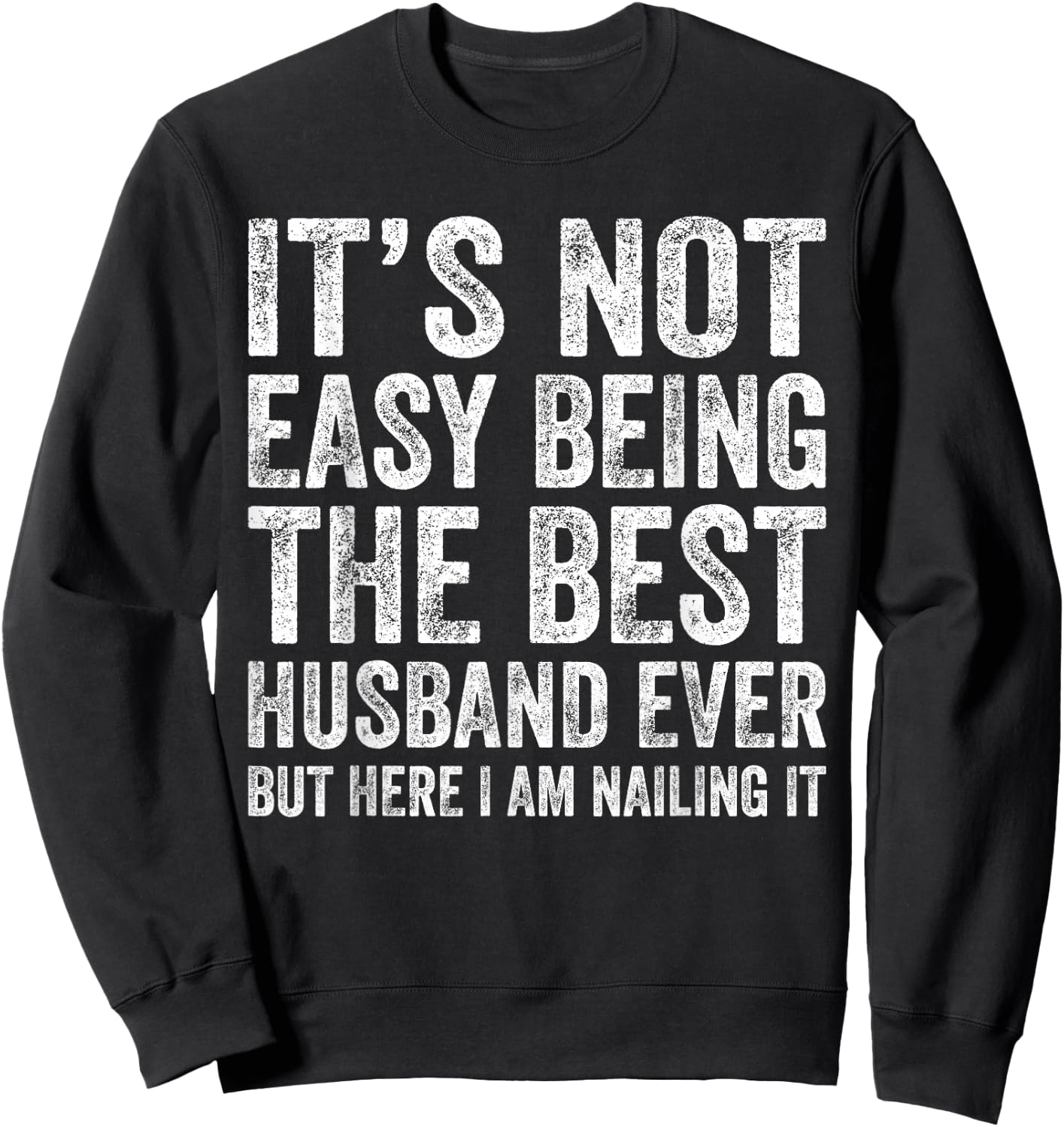 It's Not Easy Being The Best Husband Ever Funny Husband Sweatshirt - Sweatshirt | Black