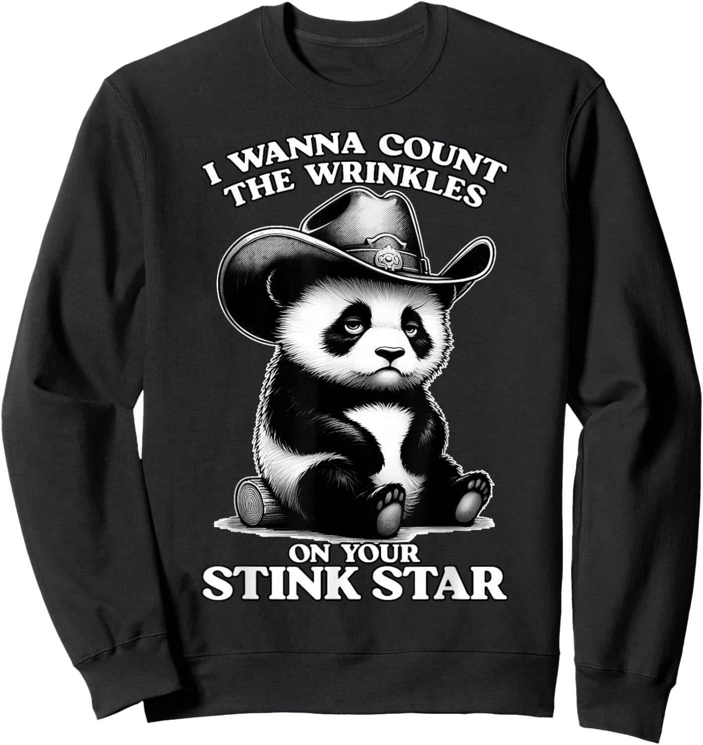 I Wanna Count THE Wrinkles ON Your Stink Star Embarrassing Sweatshirt - Sweatshirt | Black