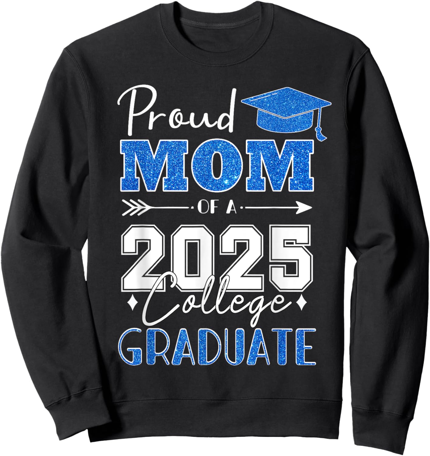 Proud Mom Of A 2025 College Graduate - Graduation Sweatshirt - Sweatshirt | Black