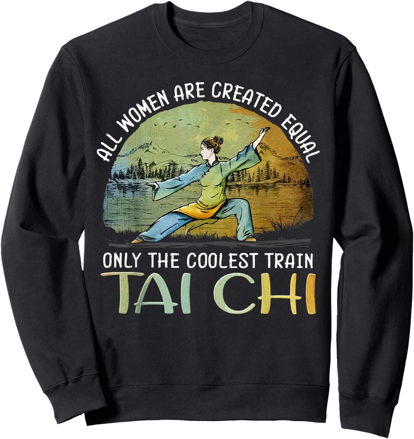 All Women Are Created Equal Only The Coolest Train Taichi Sweatshirt - Sweatshirt | Black