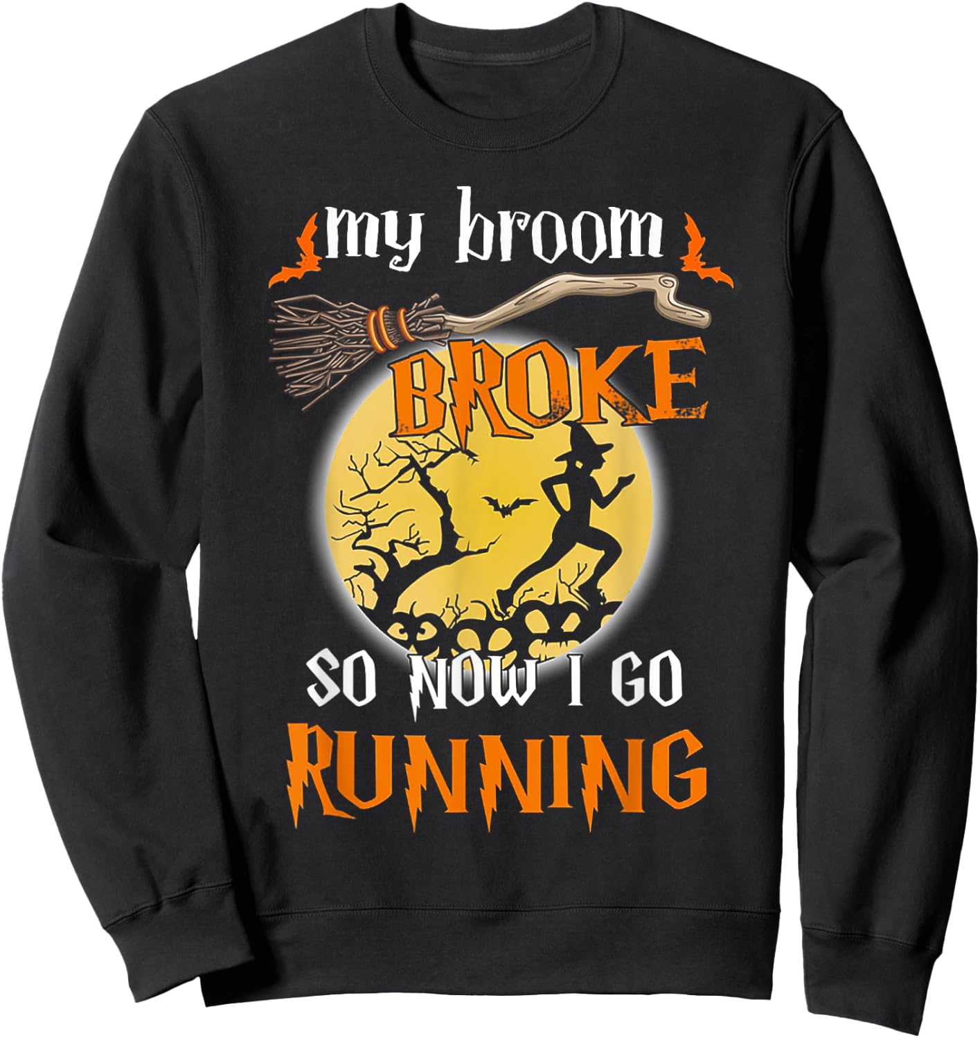 My Broom Broke So Now I Go Running Halloween Funny Sweatshirt - Sweatshirt | Black