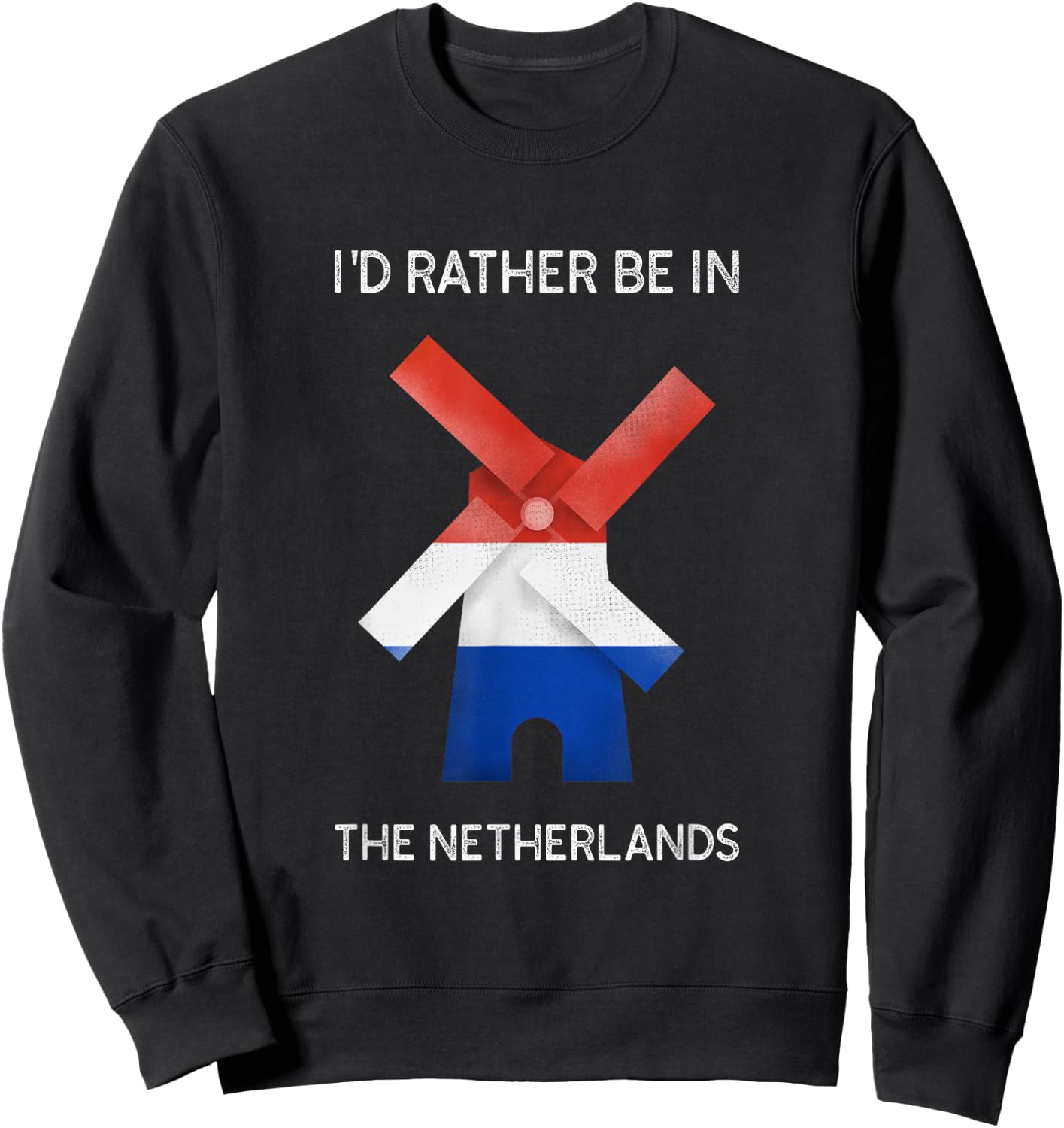 I'd Rather Be in The Netherlands - Dutch Windmill Sweatshirt - Sweatshirt | Black