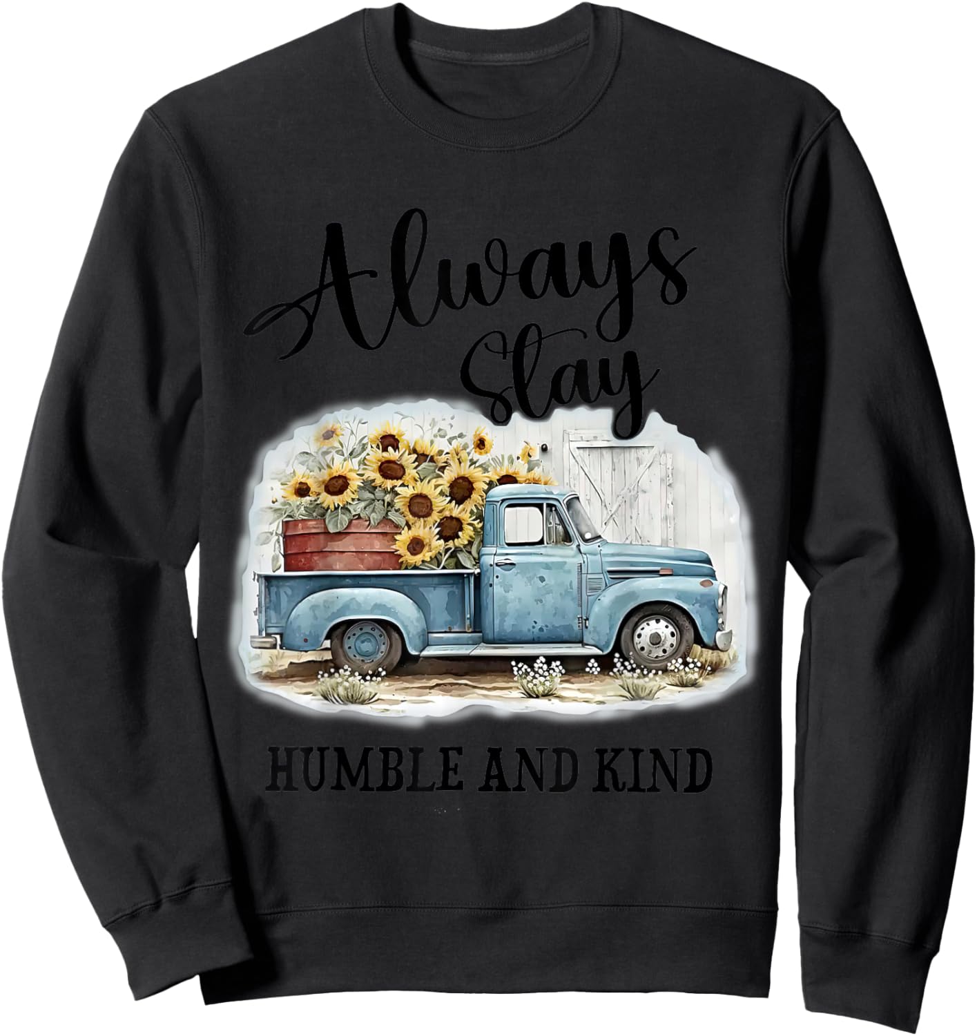 Sunflower Truck Farm Always Stay Humble And Kind Sweatshirt - Sweatshirt | Black