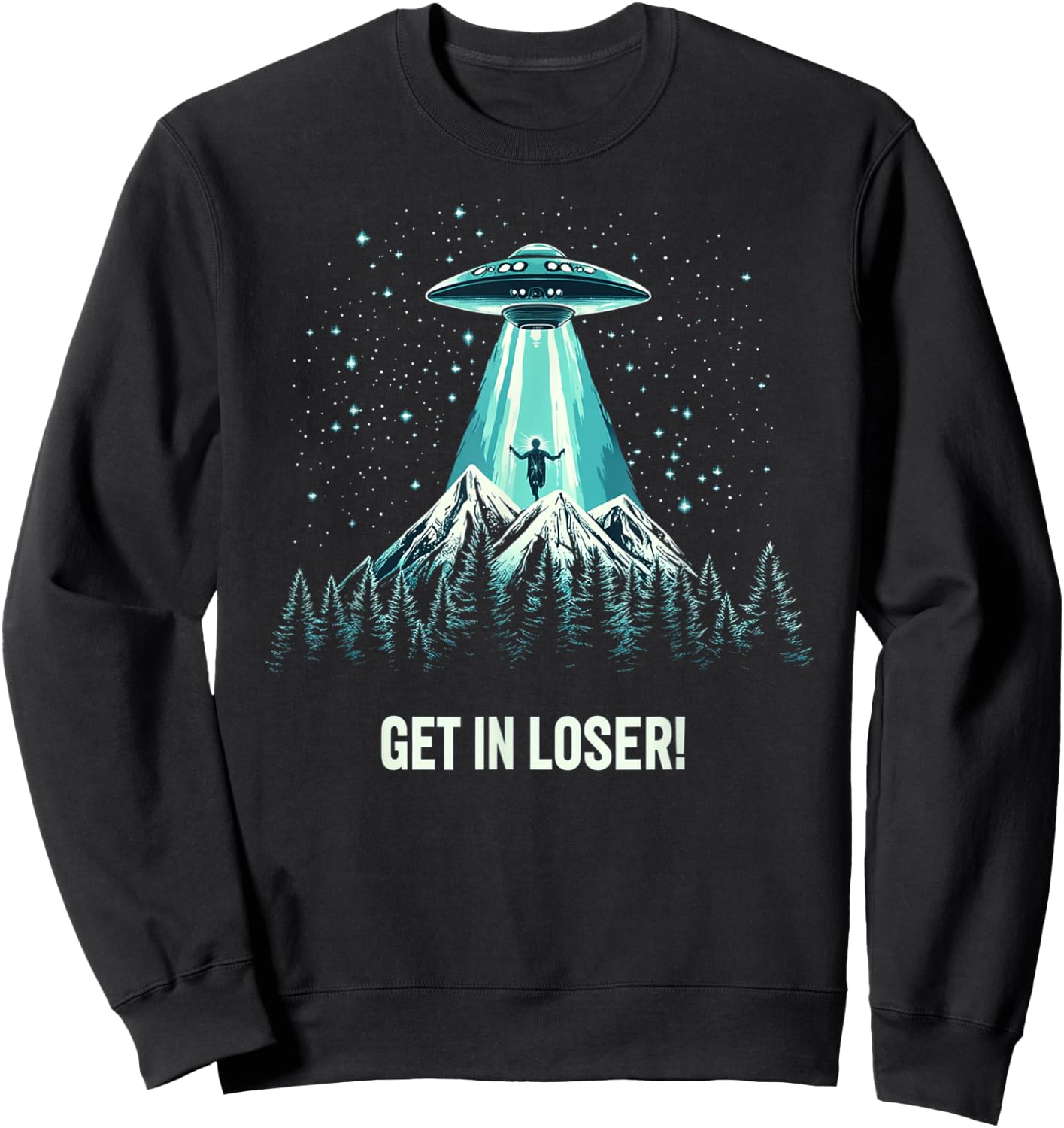 Alien UFO Funny Get In Loser Sweatshirt - Sweatshirt | Black