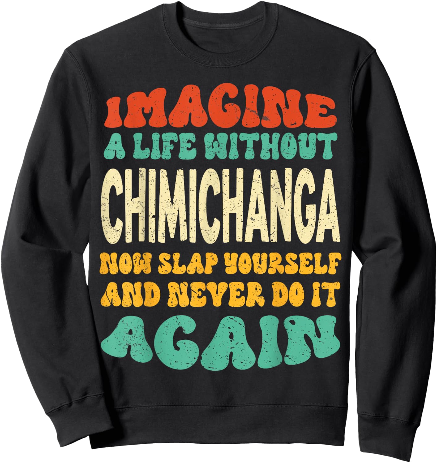 Funny Food Chimichanga Quote For Chimichanga Lovers Sweatshirt - Sweatshirt | Black