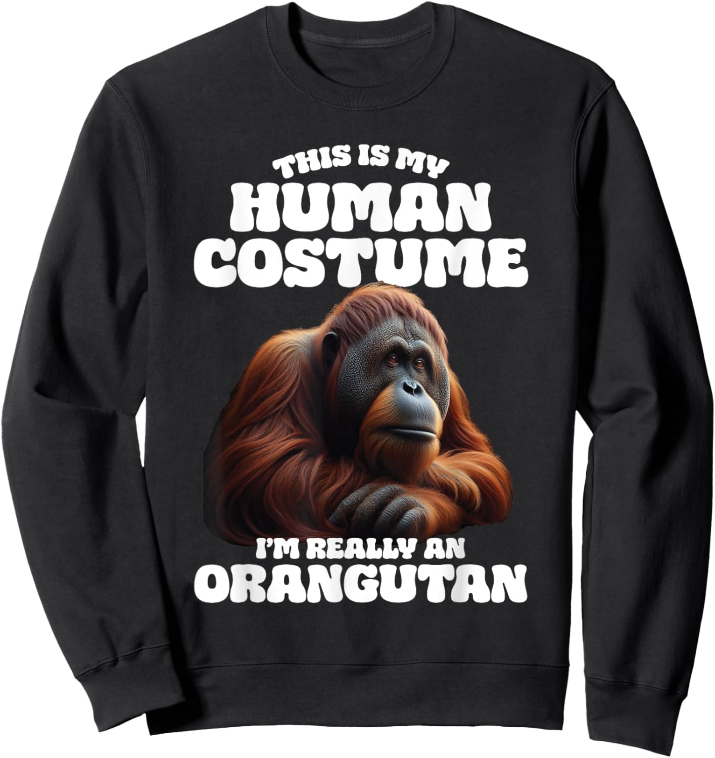 This Is My Human Costume I'm Really An Orangutan Sweatshirt - Sweatshirt | Black
