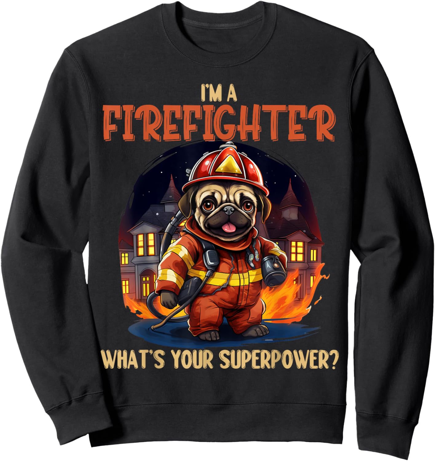 I'm A Firefighter Pug, Funny Pug Dog Lover, Pug Lover Men Women Sweatshirt - Sweatshirt | Black