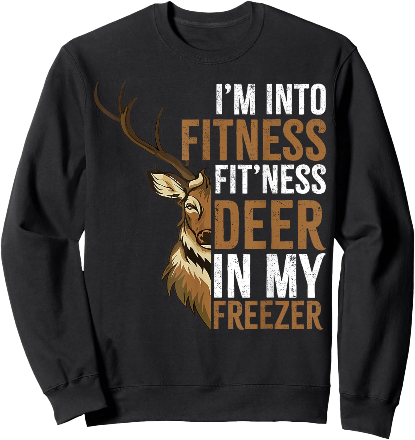 I'm Into Fitness Fit'ness Deer In My Freezer Hunting Deer Sweatshirt - Sweatshirt | Black