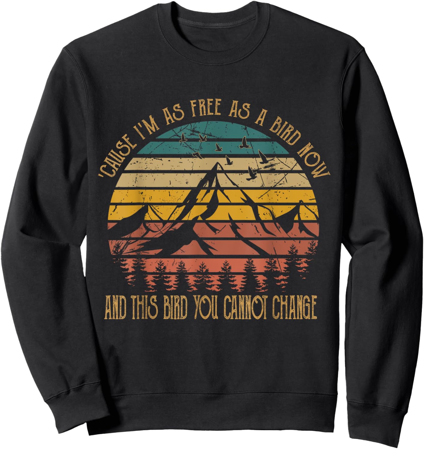 Cause I'm As Free As Birds Now & This Bird You Cannot Change Sweatshirt - Sweatshirt | Black