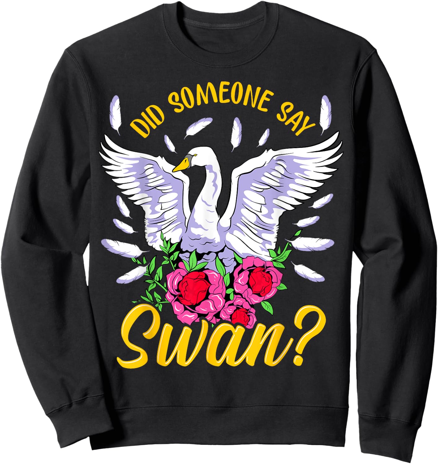Swan Shirt Girls Swan Gifts Did someone say Swan Sweatshirt - Sweatshirt | Black
