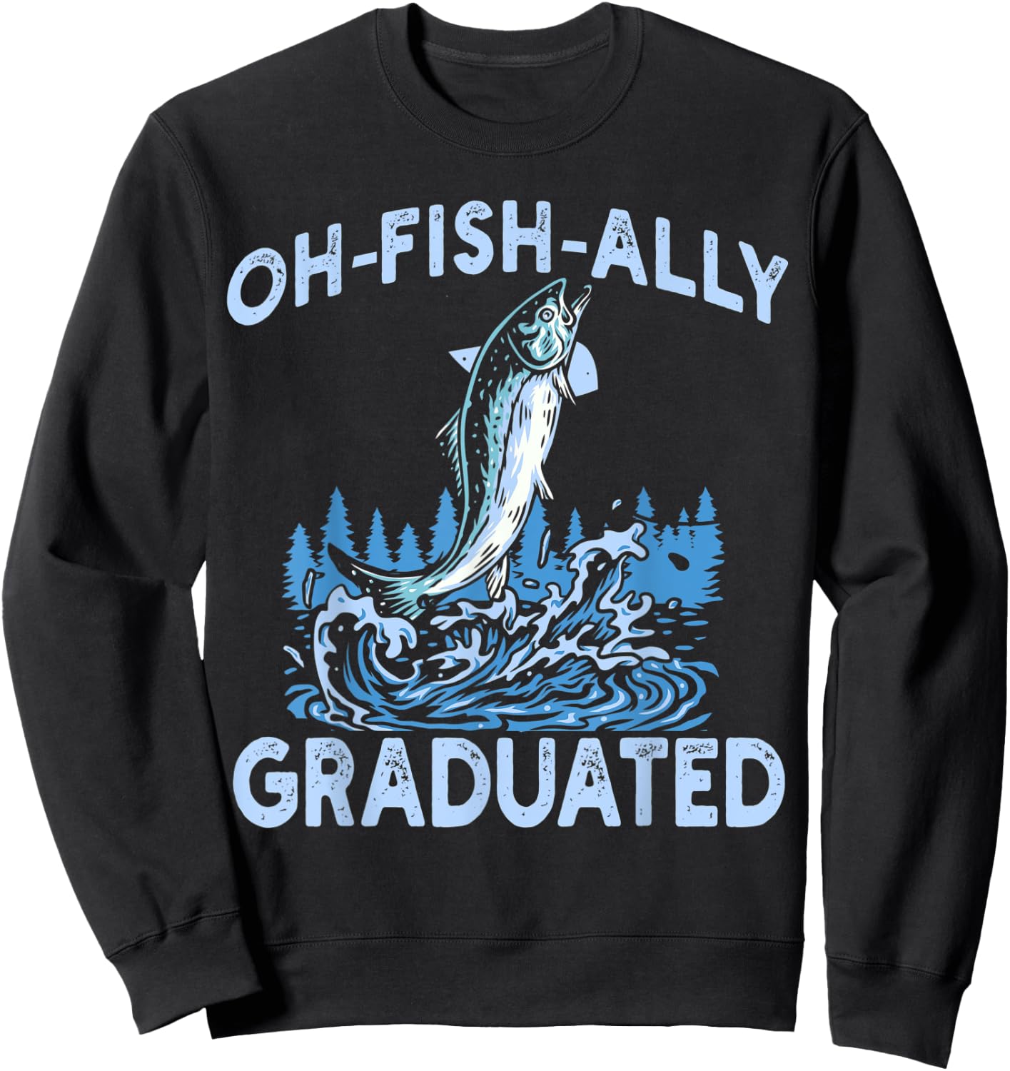 Oh Fish Ally Graduated Fishing Graduation Her Sweatshirt - Sweatshirt | Black