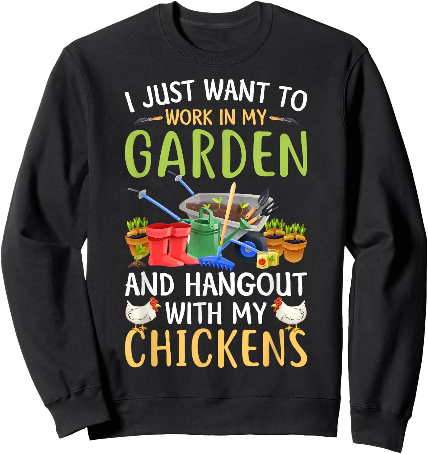 I Just Want To Work In My Garden And Hangout With Chickens Sweatshirt - Sweatshirt | Black