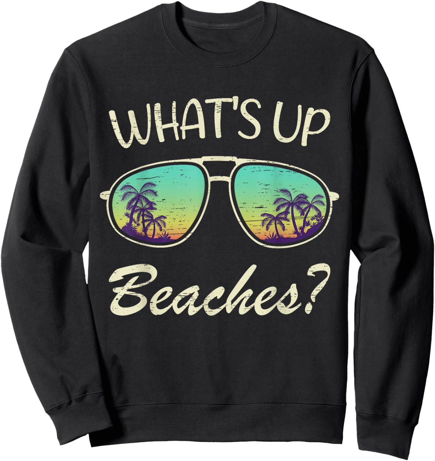 Whats up Beaches? Sunglasses Beach Palm Tree Summer Vacation Sweatshirt - Sweatshirt | Black