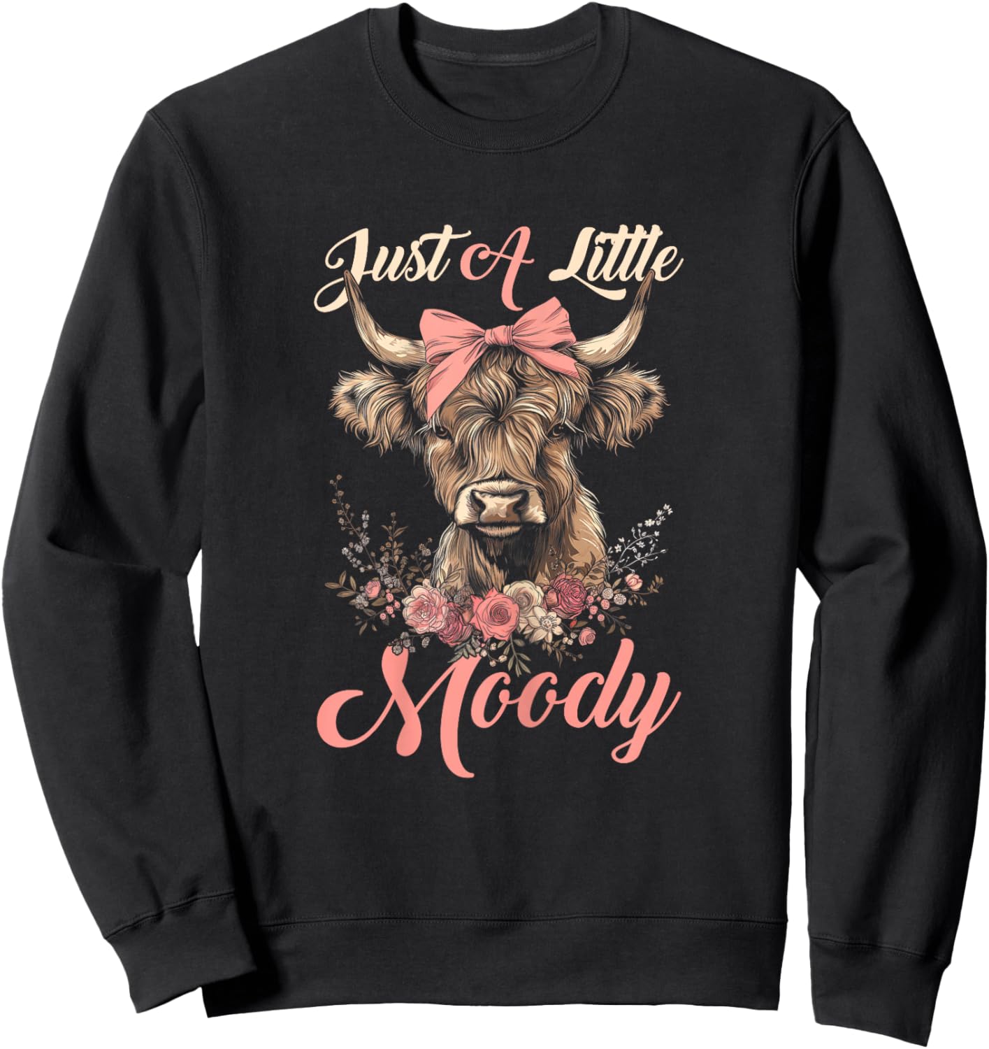 Highland Cow Just A Little Moody Flower Funny Farm Farmer Sweatshirt - Sweatshirt | Black