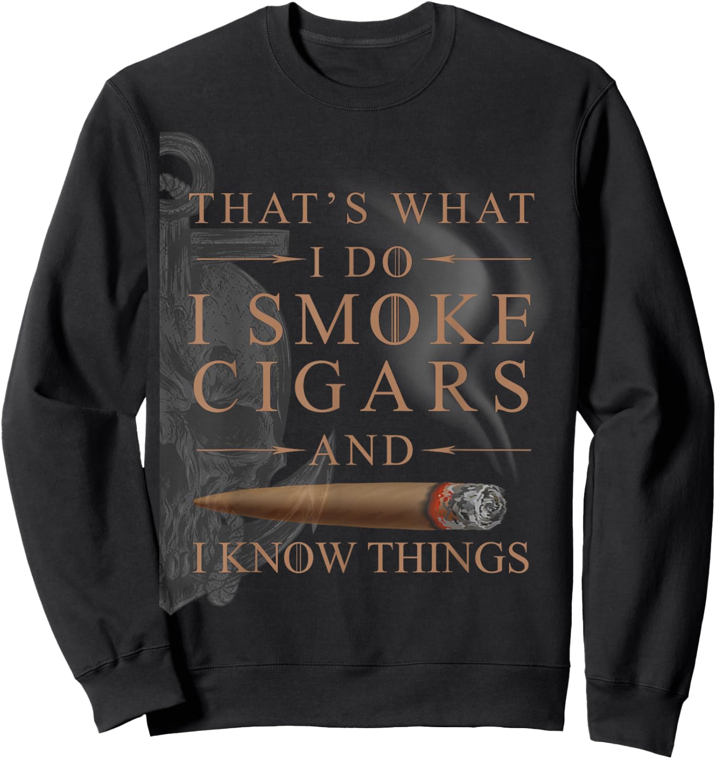 That's What I Do I Smoke Cigars And I Know Things Shirt Sweatshirt - Sweatshirt | Black
