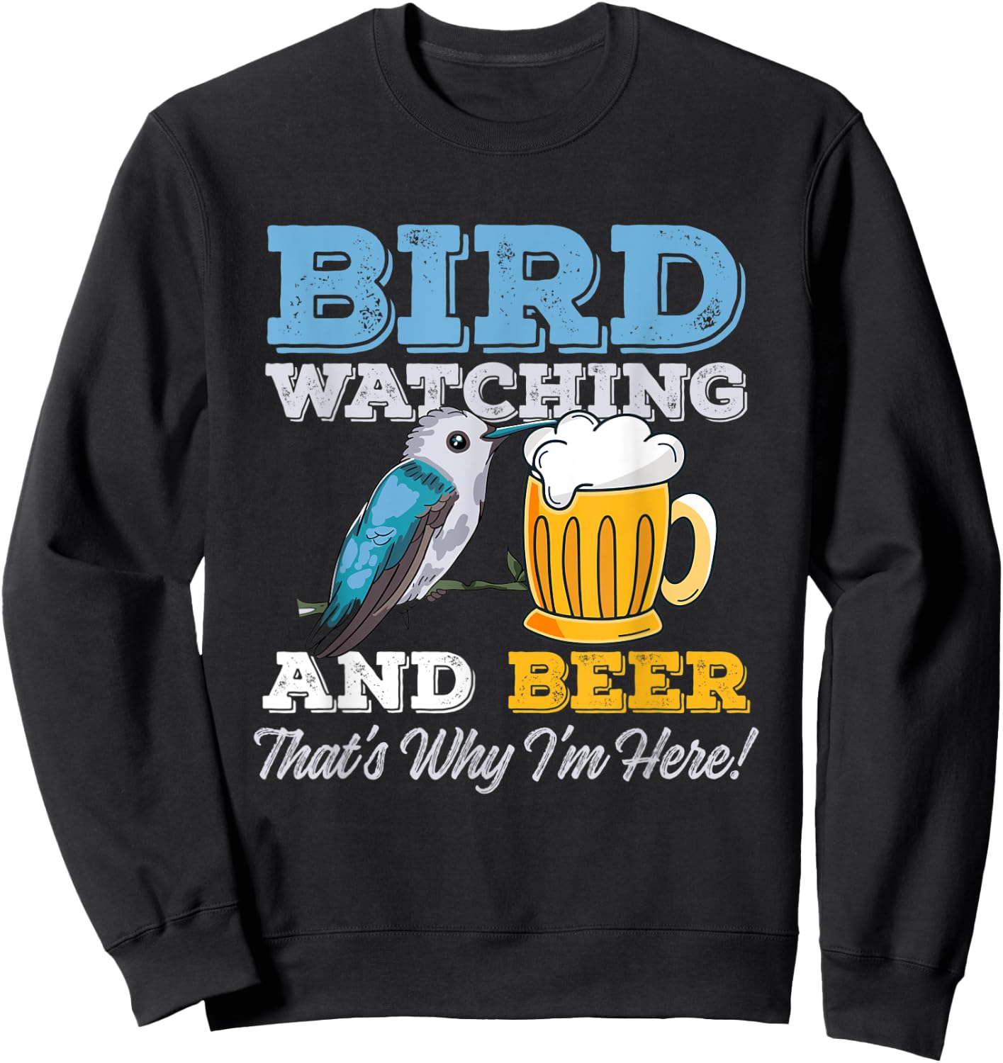 Birdwatching and Beer - That's why I'm here! – Birder Sweatshirt - Sweatshirt | Black