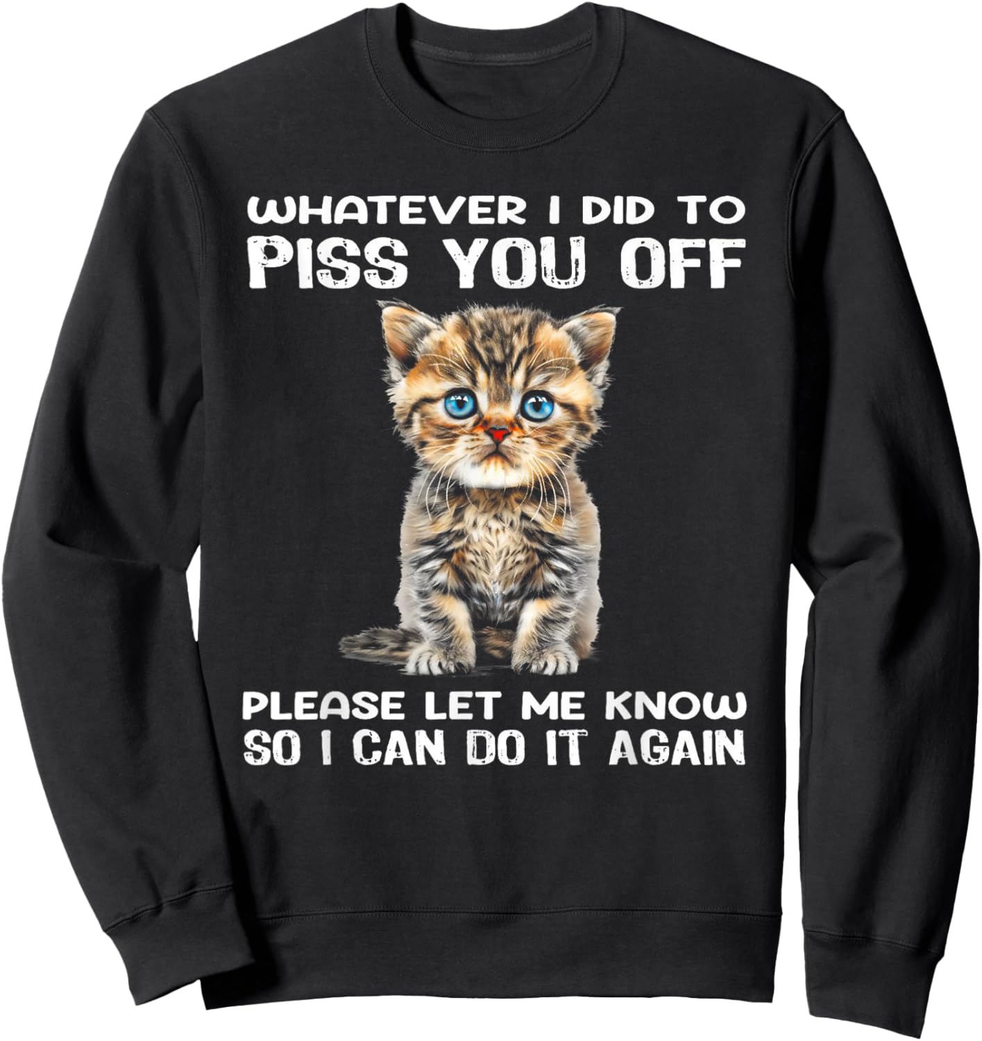 Whatever I Did To Piss You Off Please Let Me Know Cat Women Sweatshirt - Sweatshirt | Black