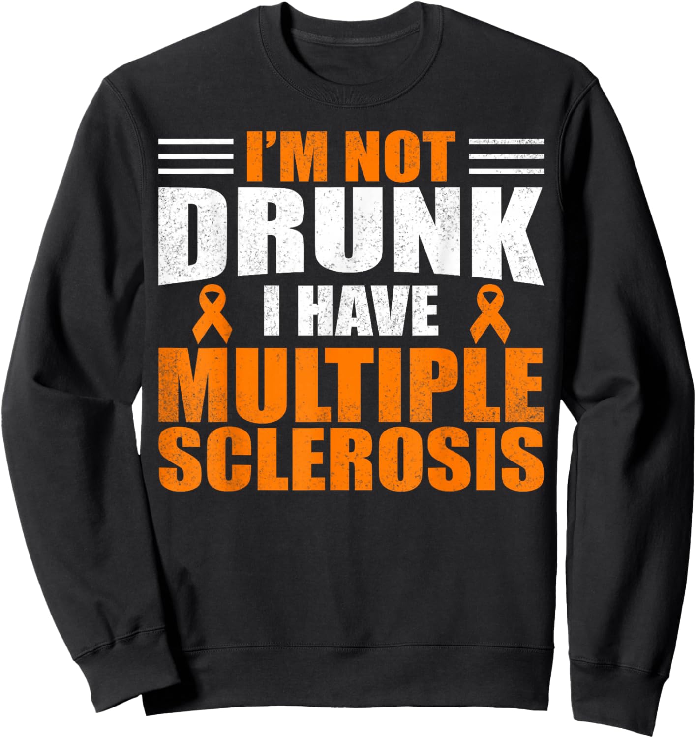 I'm Not Drunk I Have MS Multiple Sclerosis Awareness Women Sweatshirt - Sweatshirt | Black