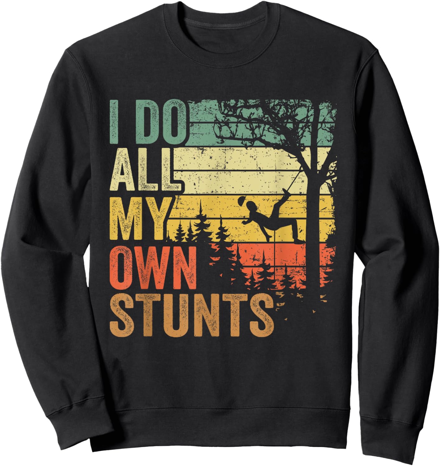 I Do All My Own Stunts Arborist Dad Vintage Tree Climber Sweatshirt - Sweatshirt | Black