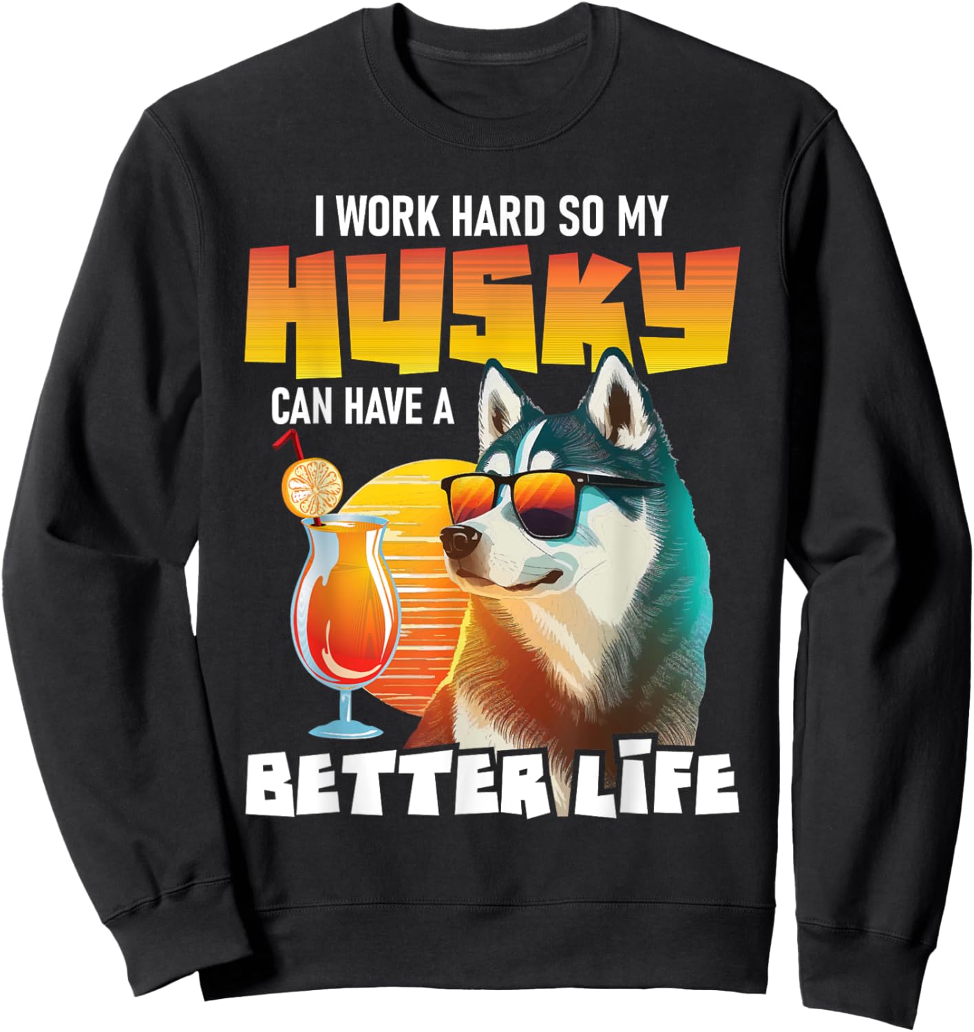 I Work Hard So My Husky Can Have A Better Life - Dog Lover Women Sweatshirt - Sweatshirt | Black