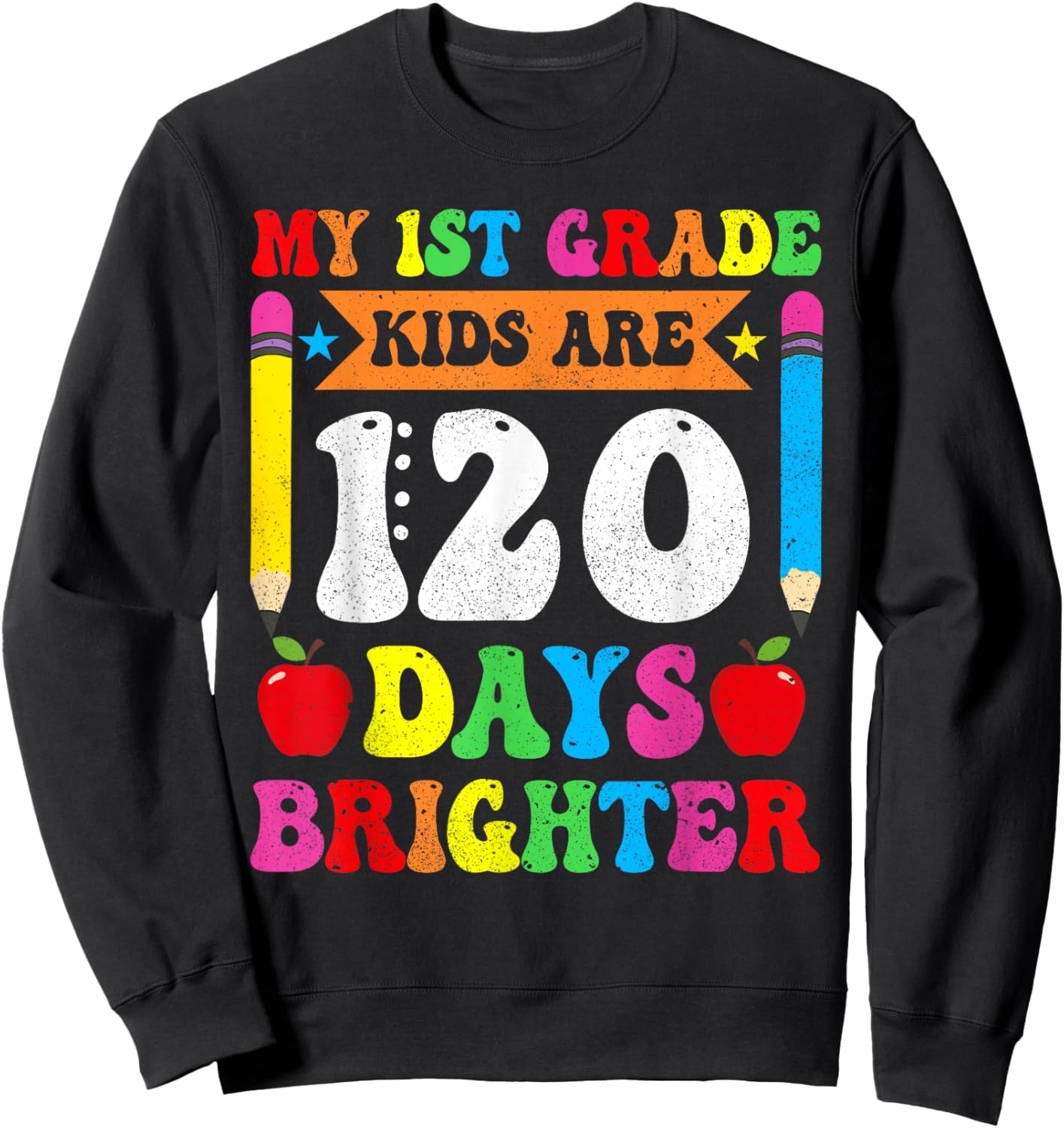 My 1st Grade Kids Are 120 Days Brighther 120th Day Teacher Sweatshirt - Sweatshirt | Black