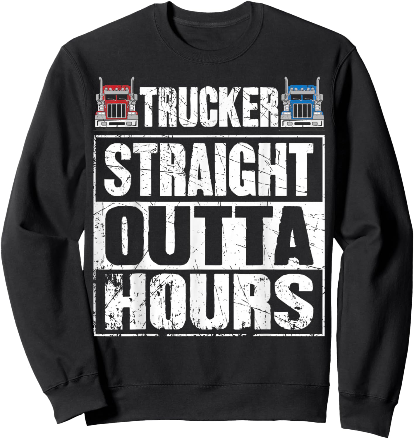Trucker Straight Outta Hours Funny Truck Driver Sweatshirt - Sweatshirt | Black